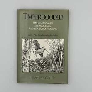 Timberdoodle! Der klassische Leitfaden für die Jagd auf Waldschnepfen und Waldschnepfen Frank Woolner - Bild 1 von 12