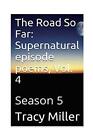 The Road So Far: Supernatural odcinek wiersze, Vol. 4: Sezon 5 od Miller New--,