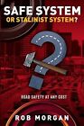 Safe System or Stalinist System? Road Safety at Any Cost by Morgan Rob (Robert)