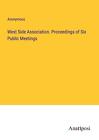 Anonymous | West Side Association. Proceedings of Six Public Meetings | Buch