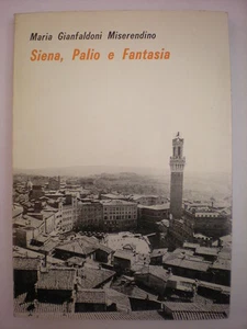 SIENA CONTRADE STORIA MISERENDINO GIANFALDONI: SIENA, PALIO E FANTASIA - Picture 1 of 1