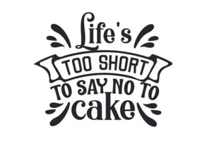 Calcomanía adhesiva de vinilo Life's Too Short to Say No to Cake Dessert Lover Quotes - Imagen 1 de 1