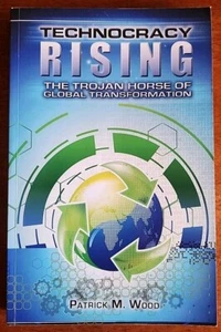 Technocracy Rising - The Trojan Horse Of Global Transformation By Patrick Wood - Foto 1 di 9
