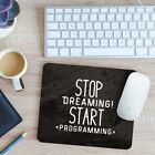 Stop Dreaming Start Programming Mouse Mat Pad 24cm x 19cm