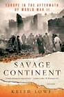 Savage Continent: Europe in the Aftermath of World War II - Paperback - GOOD
