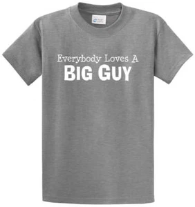 Everybody Loves A Big Guy Printed Tee Shirt Regular and Big and Tall Sizes - Picture 1 of 6