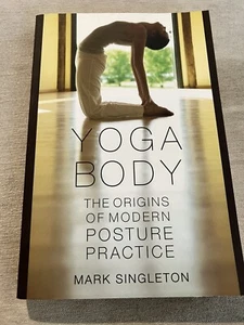 Yoga Body : The Origins of Modern Posture Practice by Mark Singleton (2010,... - Imagen 1 de 3