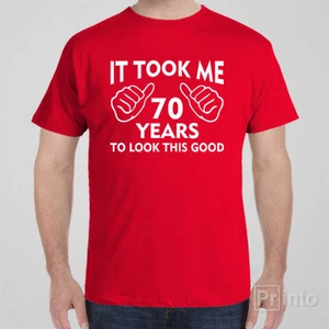 Funny T-shirt IT TOOK ME 70 YEARS TO LOOK THIS GOOD 70th birthday gift present - Picture 1 of 7