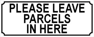 PLEASE LEAVE PARCELS IN HERE - SIGN NOTICE - parcel post delivery box deliveries - Picture 1 of 2
