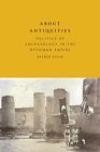 About Antiquities: Politics of Archaeology in the Ottoman Empire. Aelik<|