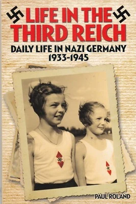 Life in the Third Reich by Paul Roland - Daily Life in Nazi Germany Book, New