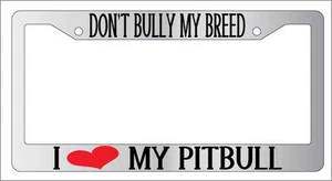 Chrome License Plate Frame DON'T BULLY MY BREED I HEART MY PITBULL Auto 570 - Bild 1 von 1