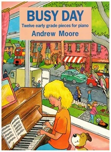 ANDREW MOORE BUSY DAY MUSIC BOOK TWELVE EARLY GRADE PIECES FOR PIANO NEW ON SALE - Picture 1 of 1