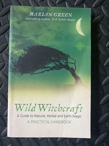 Wild Witchcraft A Guide to Natural, Herbal and Earth Magic by Marian Green - Picture 1 of 4