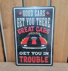 Good Cars Get You There Great Cars Get You In Trouble Blechschild Garage Man Cave - Bild 1 von 2