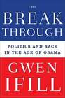 The Breakthrough: Politics And Race In The Age Of Obama By Gwen Ifill: Used