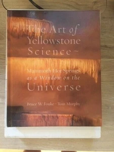 Bruce W. Fouke and Tom Murphy. The Art of Yellowstone Science...[SIGNED] - Imagen 1 de 5