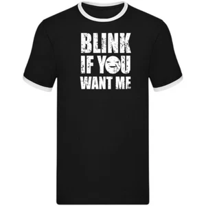 Blink if you want me Ringer t-shirt, Funny men's Ringer t shirt, Ringer top, - Picture 1 of 10