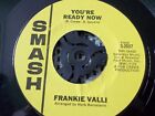 NORTHERN SOUL FRANKIE VALLI YOU'RE READY NOW SMASH STYRENE PRESS IS IN EX COND