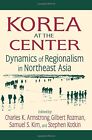Korea at the Center: Dynamics of Regionalism in, Armstrong, Rozman, Kim, Kot..