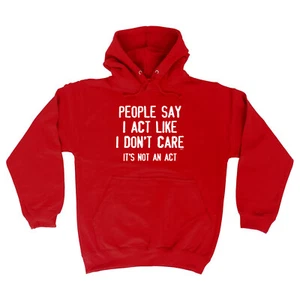 People Say Act Like Dont Care Its Not An - Novelty Clothing Funny Hoodies Hoodie - Picture 1 of 10