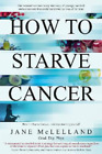 Jane McLelland How to Starve Cancer (Paperback)