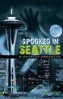 Spooked in Seattle: A Haunted Handbook [Road trip hanté par l'Amérique]