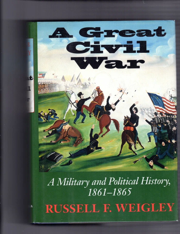 Weigley A GREAT CIVIL WAR A MILITARY & POLITICAL HISTORY First Ed. Fine HC DJ - Image 1 of 1