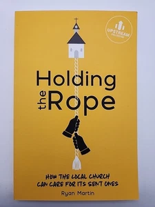 Holding the Rope: How the Local Church Can Care for Its Sent Ones by Ryan Martin - Picture 1 of 2