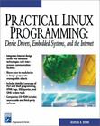 Practical Linux Programming: Device Drivers, Embedded Systems, and the...