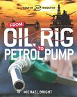 Source to Resource: Oil: From Oil Rig to Petrol Pump by Michael Bright