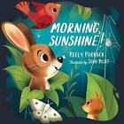 Morning, Sunshine! by Keely Parrack, John Bajet (Hardcover, 2020)
