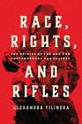 Race, Rights, And Rifles The Origins Of The Nra And Contemporar... 9780226828763
