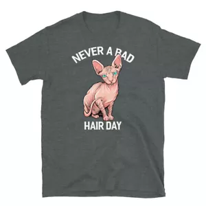 Hairless Sphynx Cat Feline Bald Never a Bad Hair Day Short-Sleeve Unisex T-Shirt - Picture 1 of 4