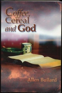 COFFEE. CEREAL AND GOD BY ALLEN BULLARD POETRY BASED ON BIBLE VERSES DEVOTIONAL  - Bild 1 von 2