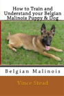 Vince Stead How To Train And Understand Your Belgian Malinois Pupp Taschenbuch