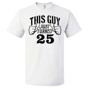 25th Birthday Gift For 25 Year Old This Guy Turned 25 T Shirt - Picture 1 of 2
