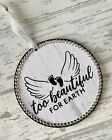 Too Beautiful For Earth, Memorial Hanging Plaque Sign Baby Loss, Handmade
