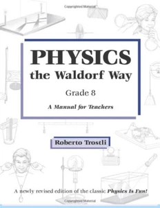 Physics the Waldorf Way - Grade 8   A Manual for Teachers    ISBN: 9780986151644 - Picture 1 of 2