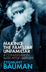 Zygmunt Bauman Peter Haffner Making the Familiar Unfamiliar (Paperback)
