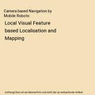 Camera based Navigation by Mobile Robots: Local Visual Feature based Localisatio