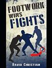Footwork Wins Fights: The Footwork of Boxing Kickboxing Martial Arts - Christian
