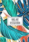 Nail Art Design Book Manicurist Journal To Keep Track And Reviews About Yours I