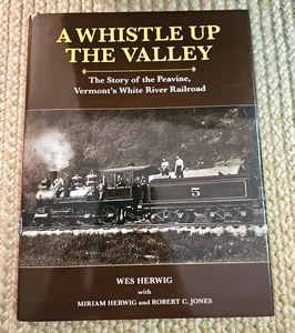 A Whistle Up the Valley : The Story of the Peavine, Vermont's White River RR HC - Picture 1 of 3