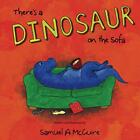 There's a Dinosaur on the Sofa By Mr Samuel A McGuire