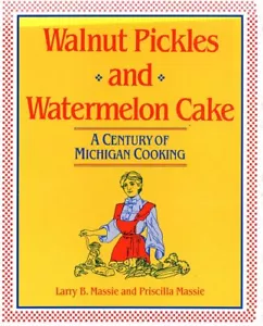 Walnut Pickles and Watermelon Cake: A Century of Michigan Cooking Cookbook - Imagen 1 de 1