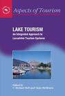 Lake Tourism: An Integrated Approach to Lacustrine Tourism Systems by C. Michael