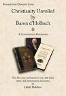 Christianity Unveiled by Baron d&#39;Holbach - A Controversy in Documents (USED)