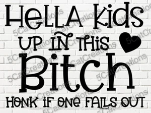Hella Kids Up in This Bitch Vinyl Decal Sticker Window Funny Family Truck Car - Picture 1 of 1