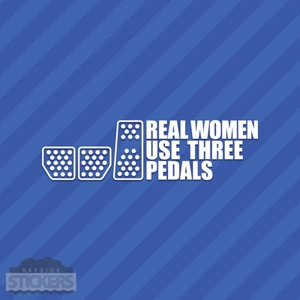Real Women Use Three Pedals 3 Vinyl Decal Sticker JDM Drift Racing Clutch - Picture 1 of 2